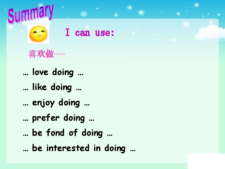I can use: 喜欢做…… … love doing … … like doing … … enjoy