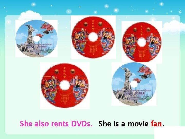 She also rents DVDs. She is a movie fan. 