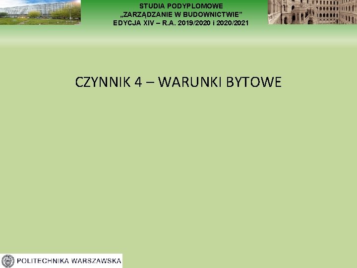 STUDIA PODYPLOMOWE „ZARZĄDZANIE W BUDOWNICTWIE” EDYCJA XIV – R. A. 2019/2020 i 2020/2021 CZYNNIK