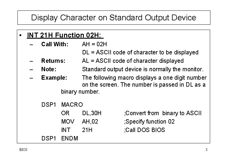 Display Character on Standard Output Device • INT 21 H Function 02 H: –