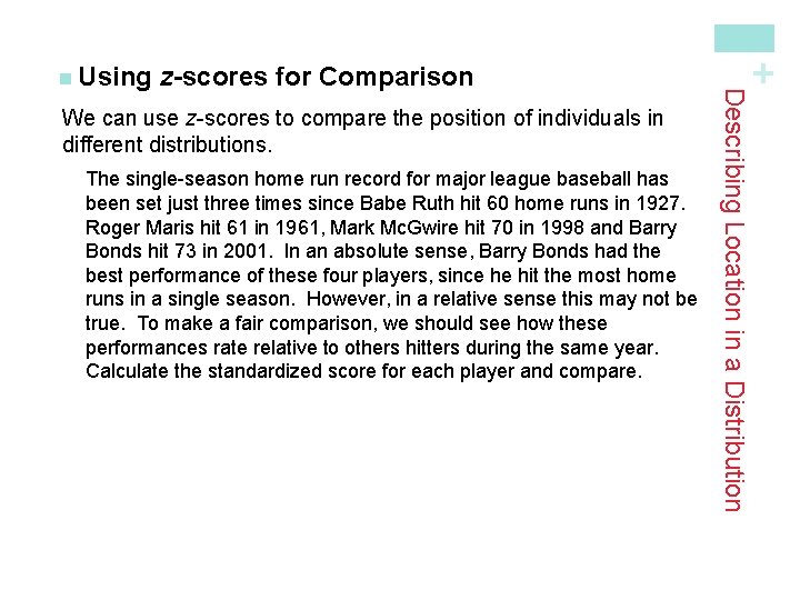 We can use z-scores to compare the position of individuals in different distributions. The