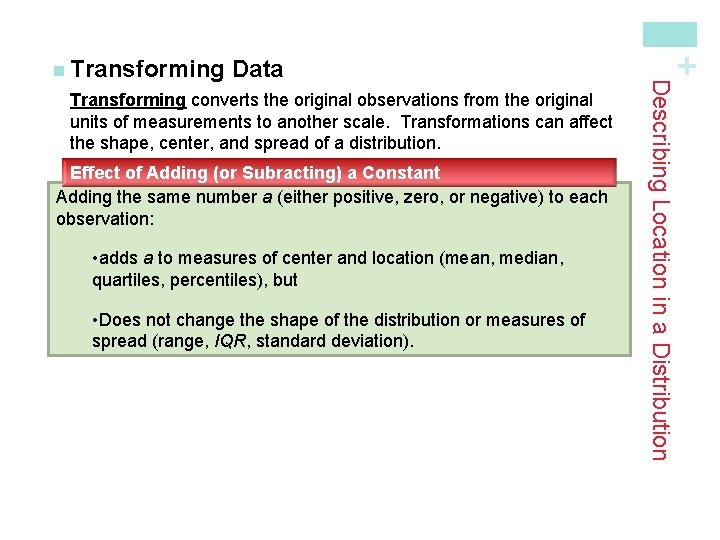 Transforming converts the original observations from the original units of measurements to another scale.