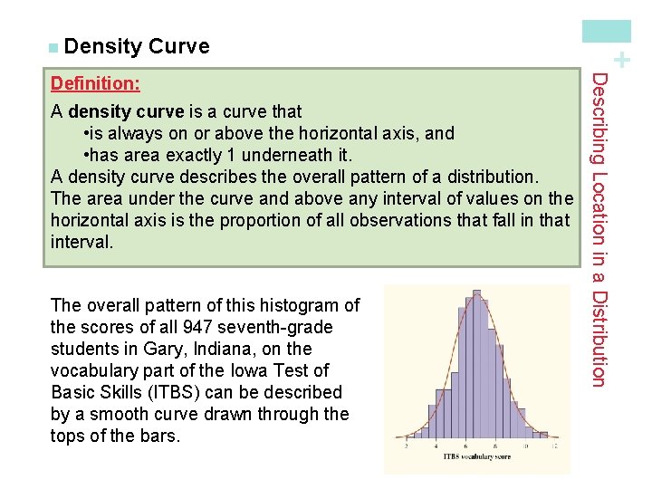 Curve A density curve is a curve that • is always on or above