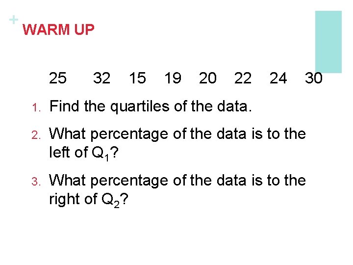 + WARM UP 25 32 15 19 20 22 24 30 1. Find the