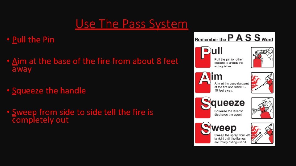 Use The Pass System • Pull the Pin • Aim at the base of