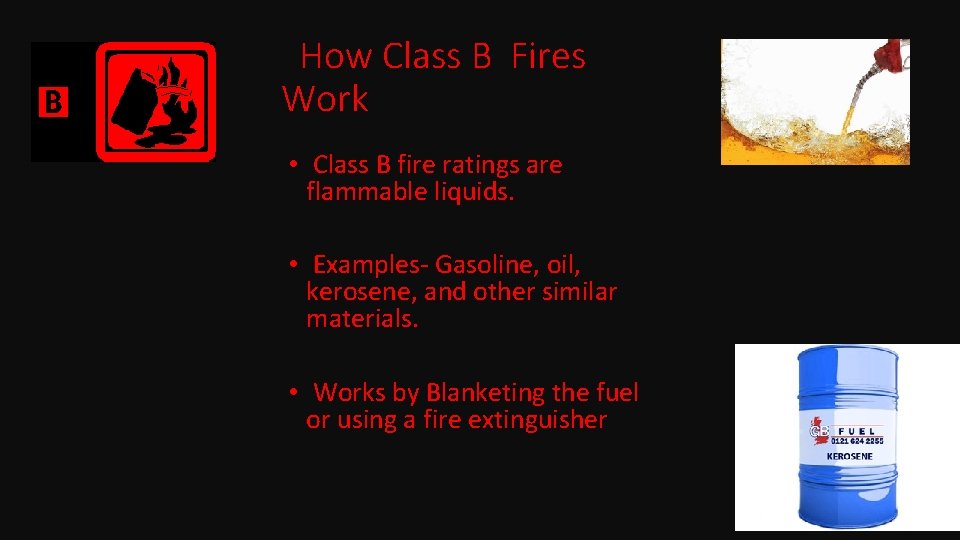 How Class B Fires Work • Class B fire ratings are flammable liquids. •