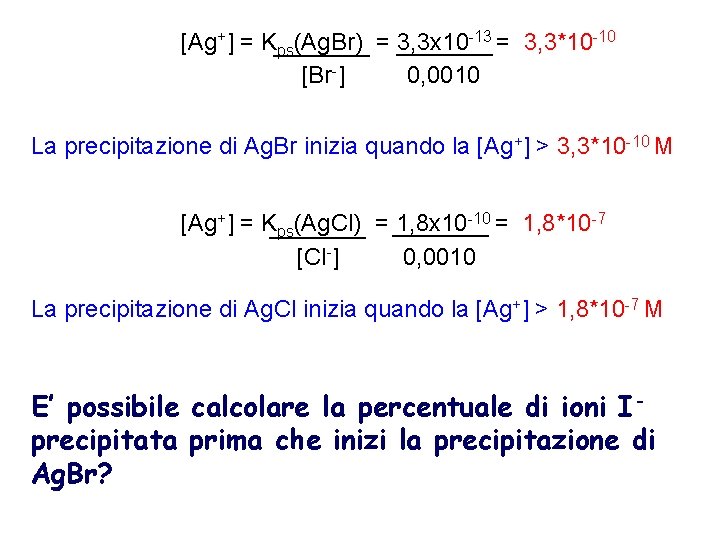 [Ag+] = Kps(Ag. Br) = 3, 3 x 10 -13 = 3, 3*10 -10