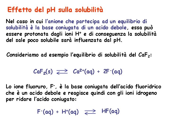 Effetto del p. H sulla solubilità Nel caso in cui l’anione che partecipa ad