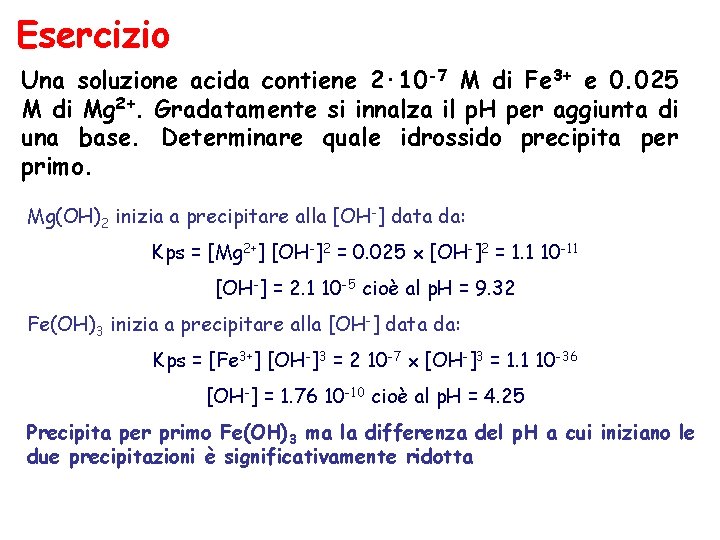 Esercizio Una soluzione acida contiene 2· 10 -7 M di Fe 3+ e 0.