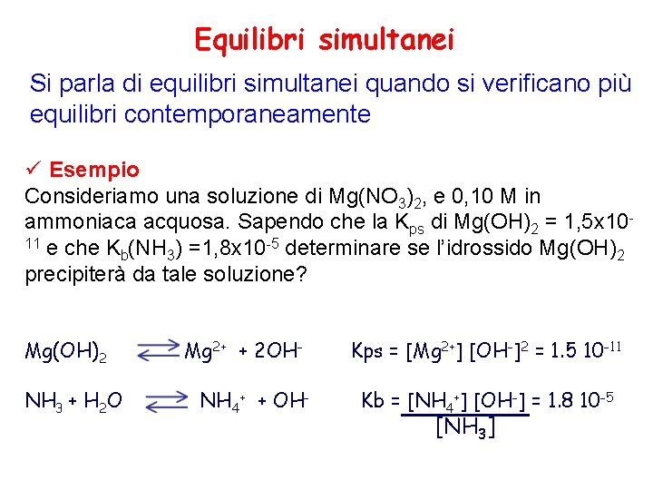 Equilibri simultanei Si parla di equilibri simultanei quando si verificano più equilibri contemporaneamente ü