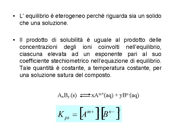  • L’ equilibrio è eterogeneo perché riguarda sia un solido che una soluzione.