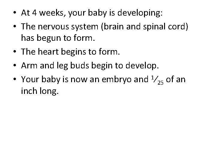  • At 4 weeks, your baby is developing: • The nervous system (brain