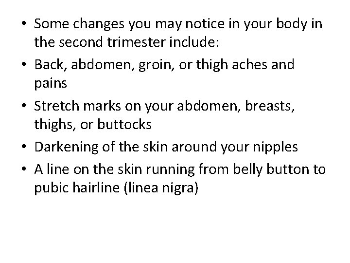  • Some changes you may notice in your body in the second trimester