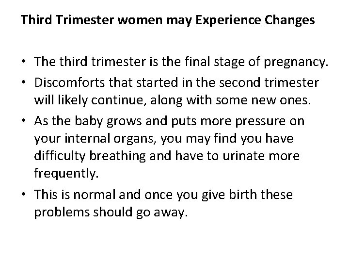 Third Trimester women may Experience Changes • The third trimester is the final stage