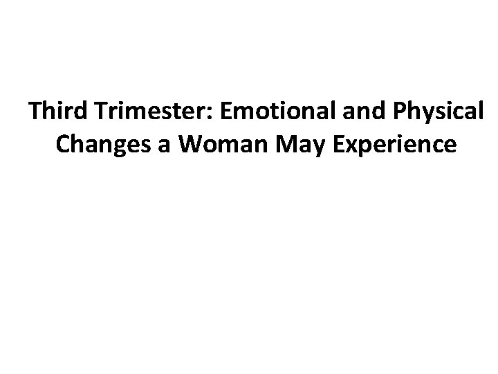 Third Trimester: Emotional and Physical Changes a Woman May Experience 