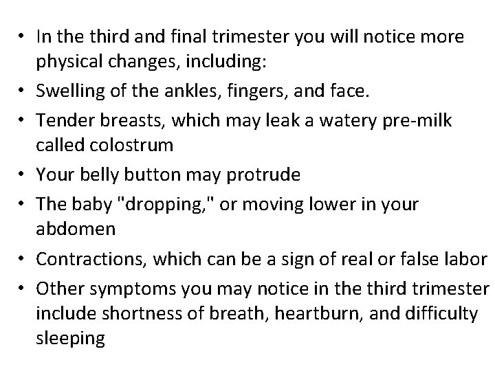 • In the third and final trimester you will notice more physical changes, • In the third and final trimester you will notice more physical changes,