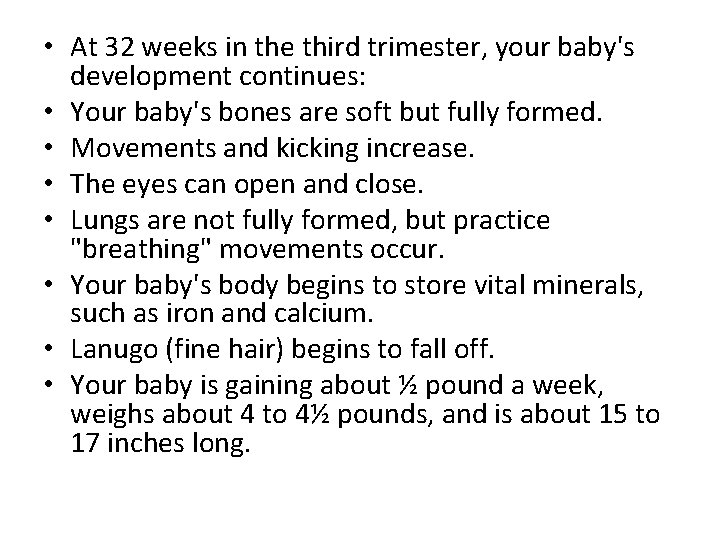  • At 32 weeks in the third trimester, your baby's development continues: •
