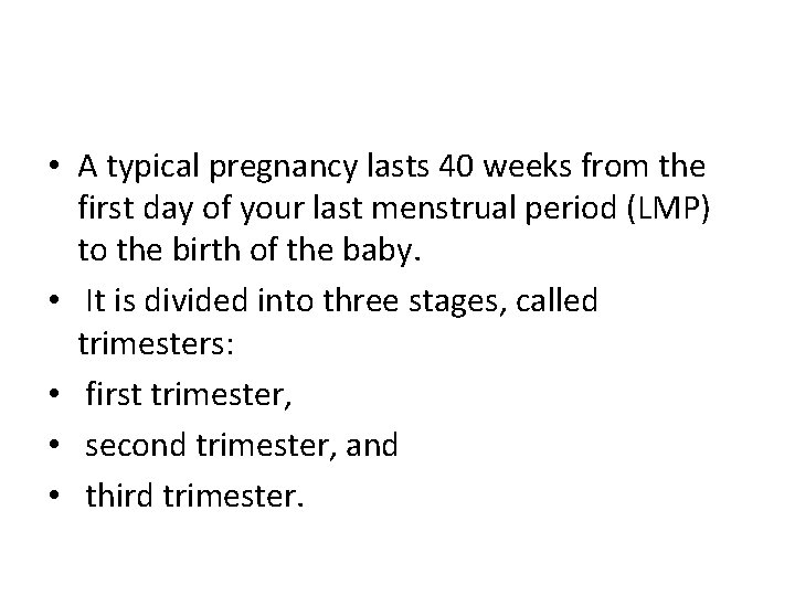  • A typical pregnancy lasts 40 weeks from the first day of your