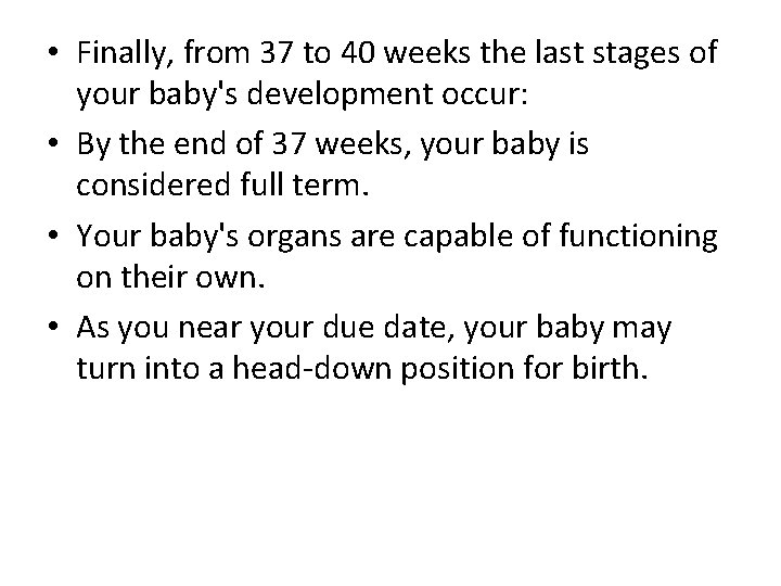 • Finally, from 37 to 40 weeks the last stages of your baby's • Finally, from 37 to 40 weeks the last stages of your baby's