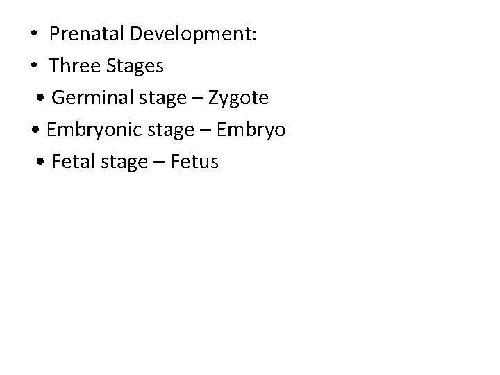 • Prenatal Development: • Three Stages • Germinal stage – Zygote • Embryonic • Prenatal Development: • Three Stages • Germinal stage – Zygote • Embryonic