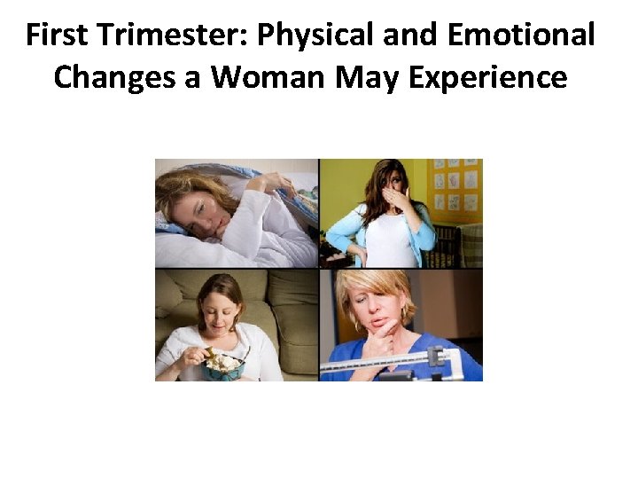 First Trimester: Physical and Emotional Changes a Woman May Experience 