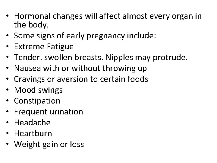  • Hormonal changes will affect almost every organ in the body. • Some