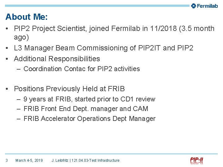 About Me: • PIP 2 Project Scientist, joined Fermilab in 11/2018 (3. 5 month