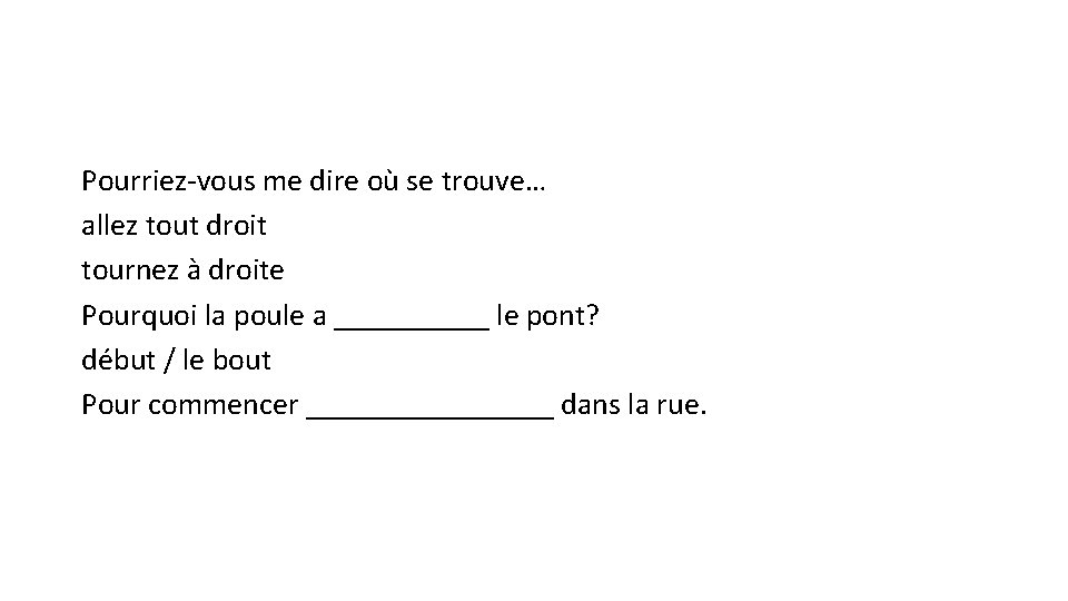 Pourriez-vous me dire où se trouve… allez tout droit tournez à droite Pourquoi la