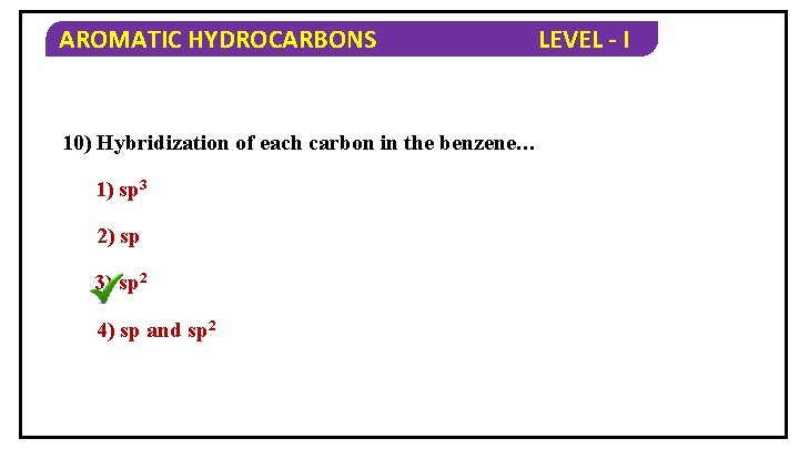 AROMATIC HYDROCARBONS 10) Hybridization of each carbon in the benzene… 1) sp 3 2)