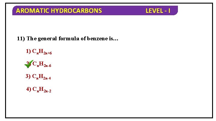 AROMATIC HYDROCARBONS 11) The general formula of benzene is… 1) Cn. H 2 n+6