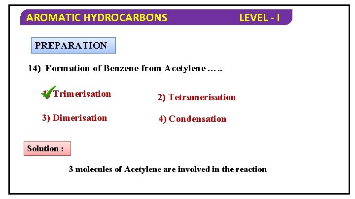 AROMATIC HYDROCARBONS LEVEL - I PREPARATION 14) Formation of Benzene from Acetylene …. .