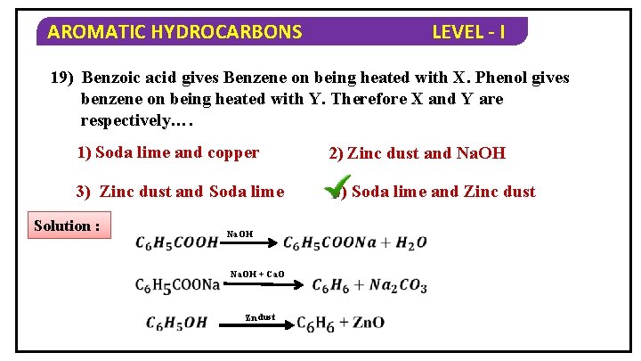 AROMATIC HYDROCARBONS LEVEL - I 19) Benzoic acid gives Benzene on being heated with