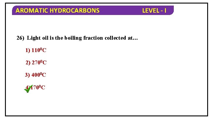 AROMATIC HYDROCARBONS 26) Light oil is the boiling fraction collected at… 1) 1100 C