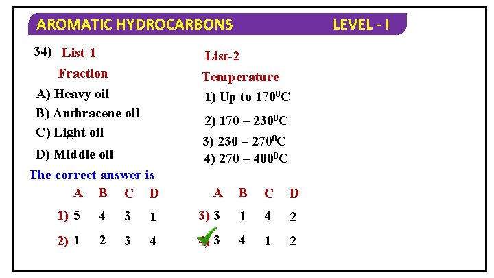 AROMATIC HYDROCARBONS 34) List-1 Fraction A) Heavy oil B) Anthracene oil C) Light oil