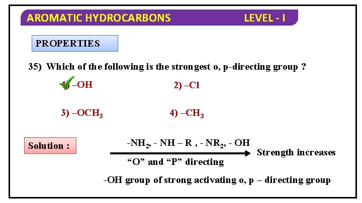AROMATIC HYDROCARBONS LEVEL - I PROPERTIES 35) Which of the following is the strongest