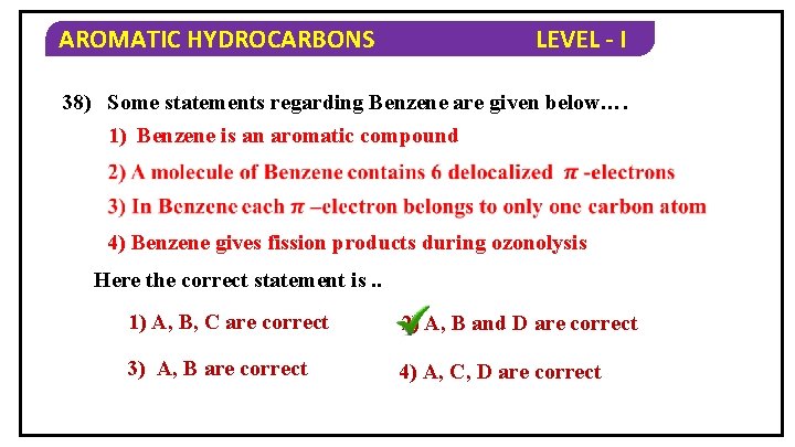 AROMATIC HYDROCARBONS LEVEL - I 38) Some statements regarding Benzene are given below…. 1)