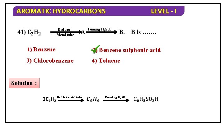 AROMATIC HYDROCARBONS Red hot Metal tube LEVEL - I Fuming H 2 SO 4