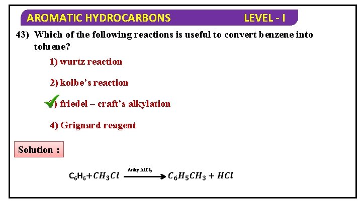 AROMATIC HYDROCARBONS LEVEL - I 43) Which of the following reactions is useful to