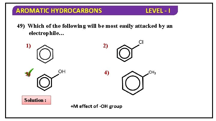 AROMATIC HYDROCARBONS LEVEL - I 49) Which of the following will be most easily