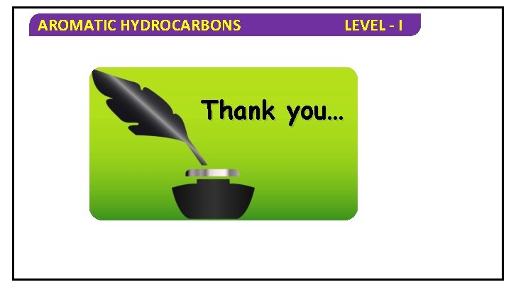 AROMATIC HYDROCARBONS LEVEL - I Thank you… 