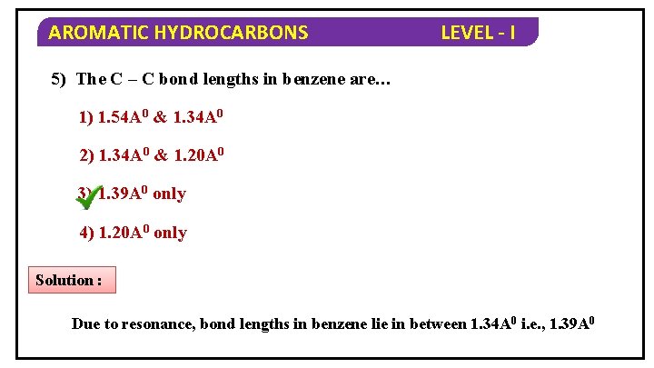 AROMATIC HYDROCARBONS LEVEL - I 5) The C – C bond lengths in benzene