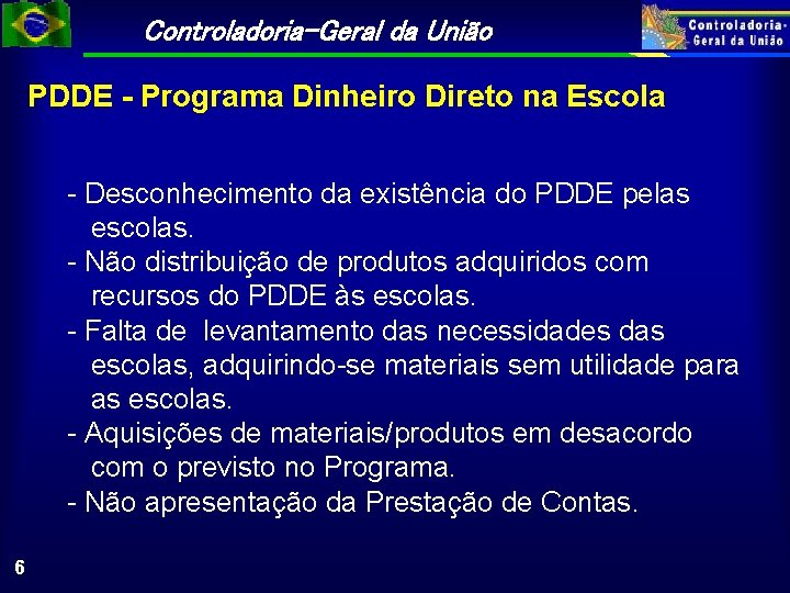 Controladoria-Geral da União PDDE - Programa Dinheiro Direto na Escola - Desconhecimento da existência