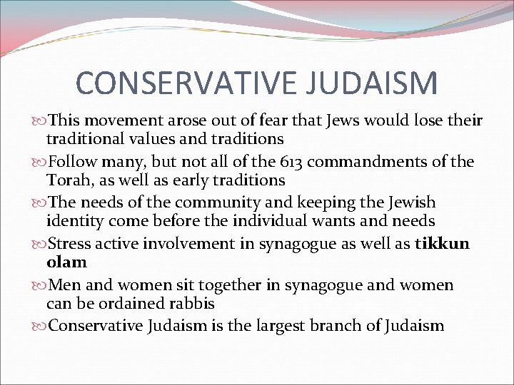 CONSERVATIVE JUDAISM This movement arose out of fear that Jews would lose their traditional