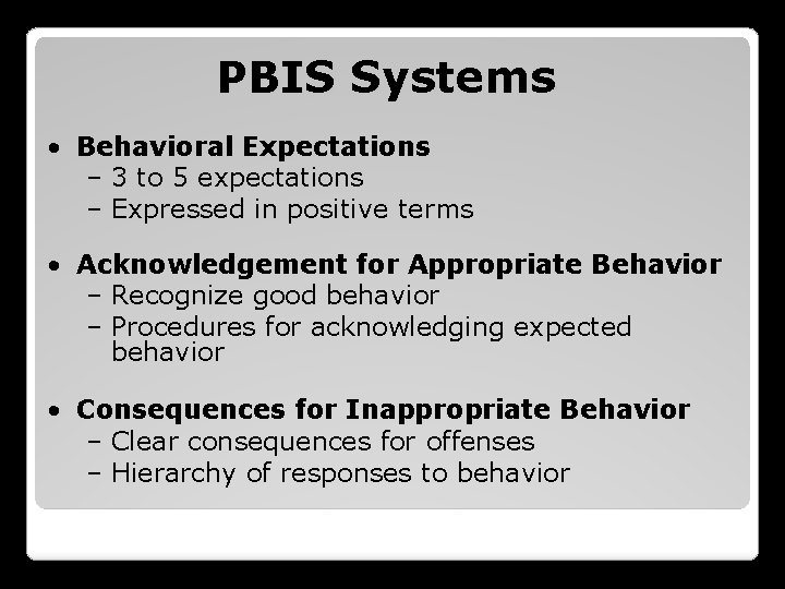 PBIS Systems • Behavioral Expectations – 3 to 5 expectations – Expressed in positive