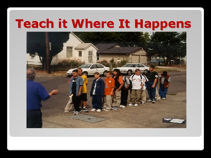 Teach it Where It Happens 