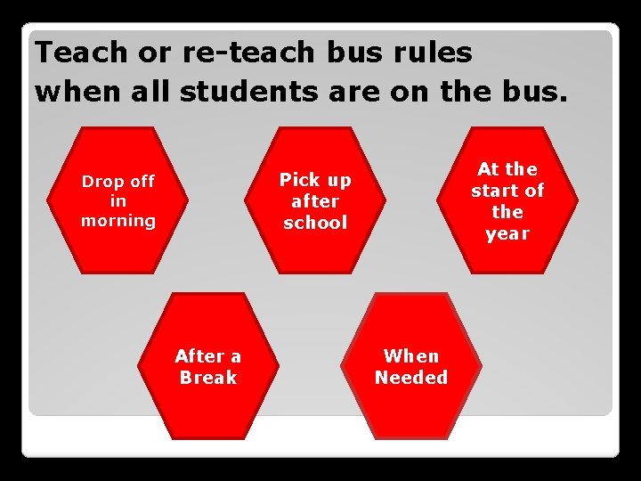 Teach or re-teach bus rules when all students are on the bus. At the