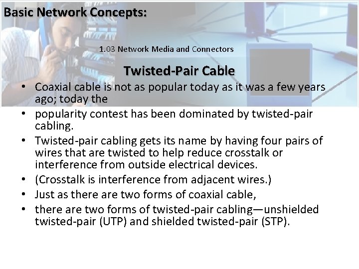 Basic Network Concepts: 1. 03 Network Media and Connectors Twisted-Pair Cable • Coaxial cable Basic Network Concepts: 1. 03 Network Media and Connectors Twisted-Pair Cable • Coaxial cable