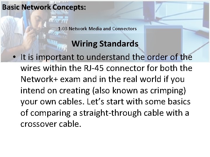 Basic Network Concepts: 1. 03 Network Media and Connectors Wiring Standards • It is Basic Network Concepts: 1. 03 Network Media and Connectors Wiring Standards • It is