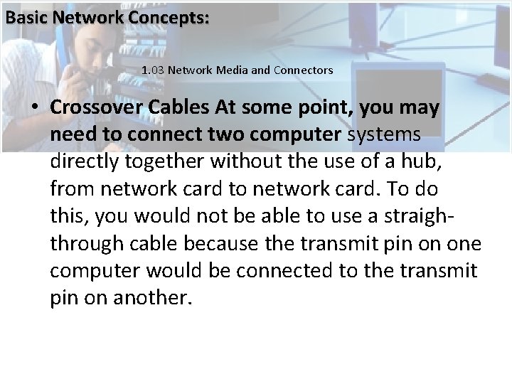Basic Network Concepts: 1. 03 Network Media and Connectors • Crossover Cables At some Basic Network Concepts: 1. 03 Network Media and Connectors • Crossover Cables At some