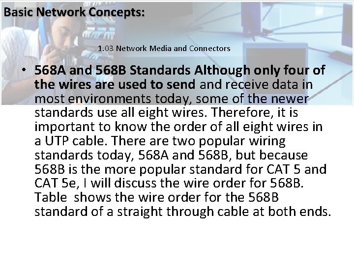 Basic Network Concepts: 1. 03 Network Media and Connectors • 568 A and 568 Basic Network Concepts: 1. 03 Network Media and Connectors • 568 A and 568